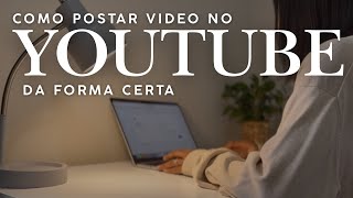 Como postar no YouTube da forma certa | YouTube para iniciantes