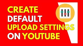 Set YouTube Upload Video Defaults