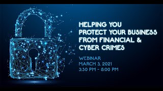 Webinar Recording: Helping you protect your business from financial and cyber crimes (March 3, 2021)