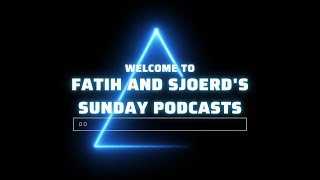 Fatih and Sjoerd's Sunday Podcasts EP1: Drama