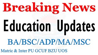 Education Updates | BA BSc Adp Ma Msc Matric & Inter | Pu Uos Bzu Gcuf Aiou All Info Official news