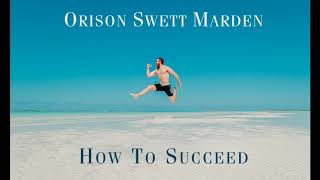 How to SUCCEED, Orison Swett Marden (Full Audiobook)