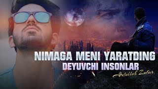 Nimaga meni yaratding deyuvchi insonlar | Abdulloh Zufar