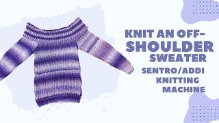 Knit an Off-the-Shoulder Sweater in ONE DAY! Sentro/Addi Knitting Machine