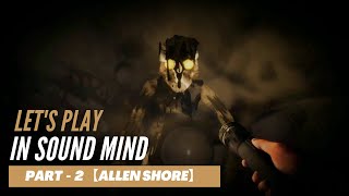 In Sound Mind Gameplay | PART - 2 Allen Shore | (No Commentary)