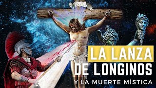 LA LANZA DE LONGINOS Y LA MUERTE MÍSTICA