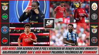 Novidades do mercado do Benfica: João Neves com acordo com o PSG e regresso de Renato Sanches à Luz!