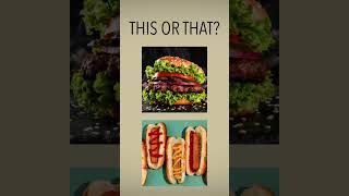 This or That? Would You Rather? Your Choice! Burger or Hot Dogs