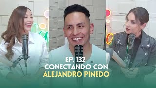 Ep. 132 - Conectando con Alejandro Pinedo