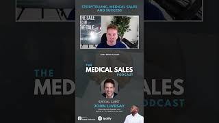 Storytelling, Medical Sales And Success With John Livesay