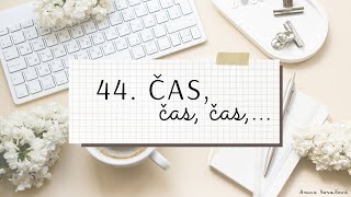 44. ČAS ,ČAS, ČAS,...