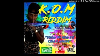 MATTIC- SHOW ME HOW YOU COULD WHINE- K.O.M RIDDIM BY DUDLEY MRSOFAMOUS FREDERICK