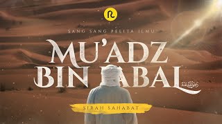 Mu'adz bin Jabal || Sirah Sahabat || Ruwas Pedia