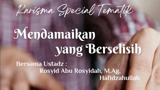 Mendamaikan yang Berselisih || Ustadz Rosyid Abu Rosyidah, M.Ag. Hafidzahullah