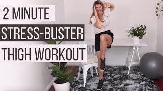 2-Minute 'Stress Buster' Thigh Workout | No equipment