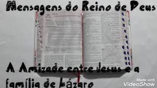 A Amizade entre Jesus e a família de Lázaro - Mensagens do Reino de Deus