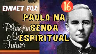 PAULO NA SENDA ESPIRITUAL - Planejando Seu Futuro - EMMET FOX - Parte 16