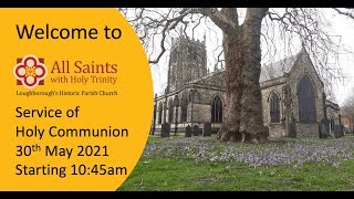 Service of Holy Communion on 30th May 2021 from 10:45am