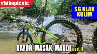 #bikepicnic​ | Kayuh, Masak, Mandi di Sungai Ular, Kulim part II