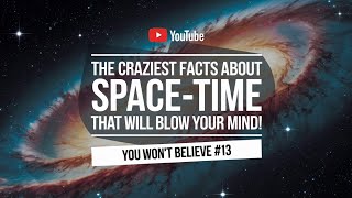 The Craziest Facts About Space-Time That Will Blow Your Mind!