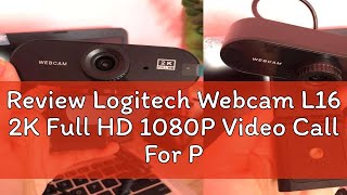 Review Logitech Webcam L16 2K Full HD 1080P Video Call For PC Laptop With Microphone Home USB Video