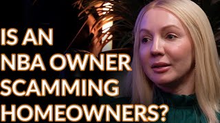 Is an NBA Owner Scamming Homeowners - Episode #1