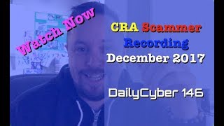 CRA Scammer Recorded December 2017 | DailyCyber 146