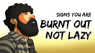 Signs You Are Burnt Out Not Lazy