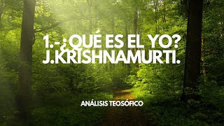 1.-  Cap 9. ¿Qué es el yo? "La Libertad Primera y última". J.Krishnamurti.