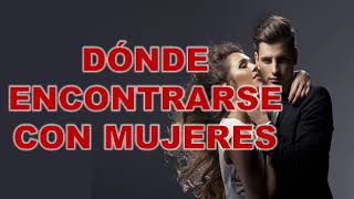 Donde Encontrarse Con Mujeres | Conversaciones Seductivas