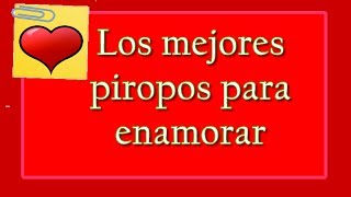 Los mejores piropos para enamorar - Piropos de amor para enamorar