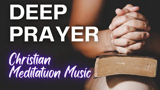 PRAYER: Deep Prayer Music | Christian Meditation Music #faith #prayer #meditation