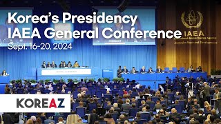 Korea's Presidency of IAEA General Conference (Sept. 16-20, 2024) ｜ MOFA NEWS