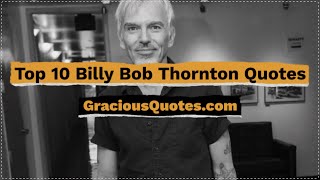 Top 10 Billy Bob Thornton Quotes - Gracious Quotes