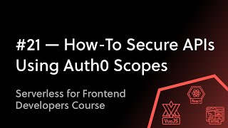 #21 Using Auth0 Scopes To Secure Our APIs