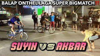 BALAP ONTHEL LAGA SUPER BIGMATCH‼️AKBAR🆚SUYIN||BALAP LIAR||BALAP SEPEDA||BMX RACE||DRAG RACE