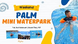 Weekend di Palm Mini Waterpark