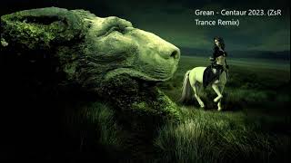 Grean   Centaur 2023  ZsR Trance Remix