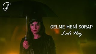 Lali Naz - Gelme Meni Sorap 2022