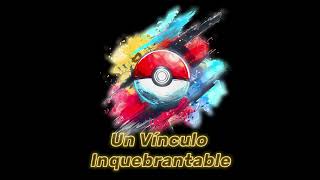 Un Vínculo Inquebrantable - Canción de Pokémon