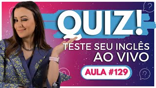 [AULA #129] Quer saber como está o seu inglês? Teste ao vivo!