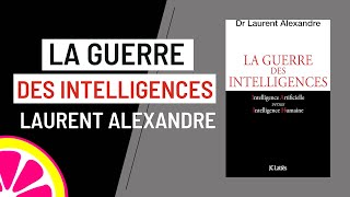 La guerre des intelligences - Dr Laurent Alexandre