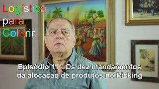 Logística para Colorir - Episódio 11 - Os 10 mandamentos para alocação dos produtos no Picking