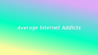 Average Internet Addicts Channel Trailer