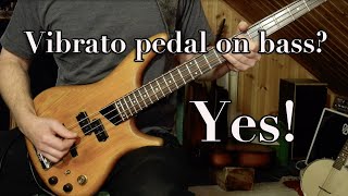 Vibrato pedal on bass? Yes!