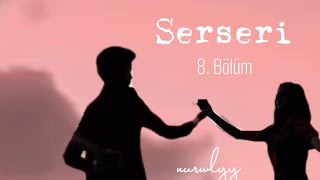 SERSERİ 8. BÖLÜM🤍