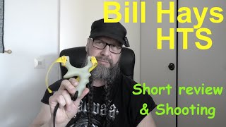 Bill Hays HTS slingshot - Short teview & Shooting