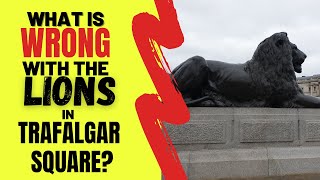 What Is Wrong With The Lions In Trafalgar Square