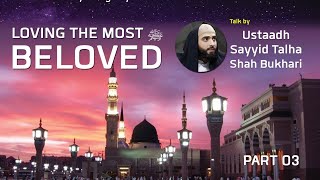 Loving The Prophet By Syed Talha Shah Bukhari PT3