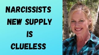 Narcissist New Supply is Clueless